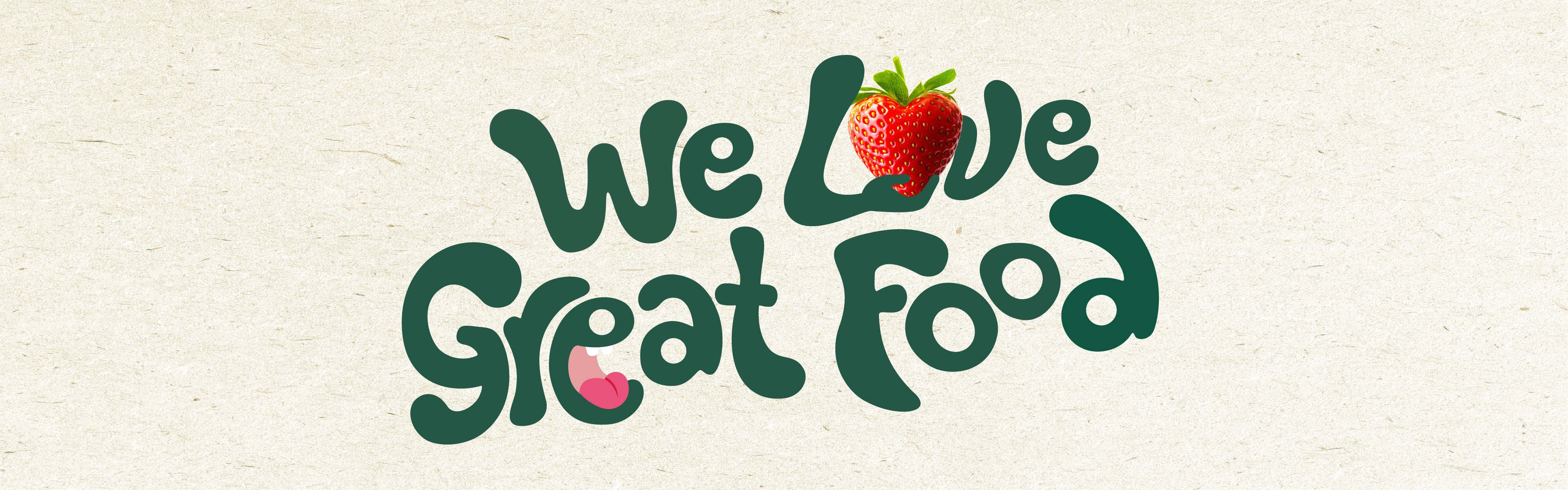 We love great food text with two hands holding a straberry. Text is dark green and a beige textured background